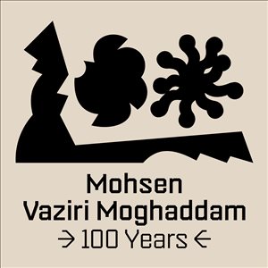 “Mohsen Vaziri Moghaddam> 100 years”